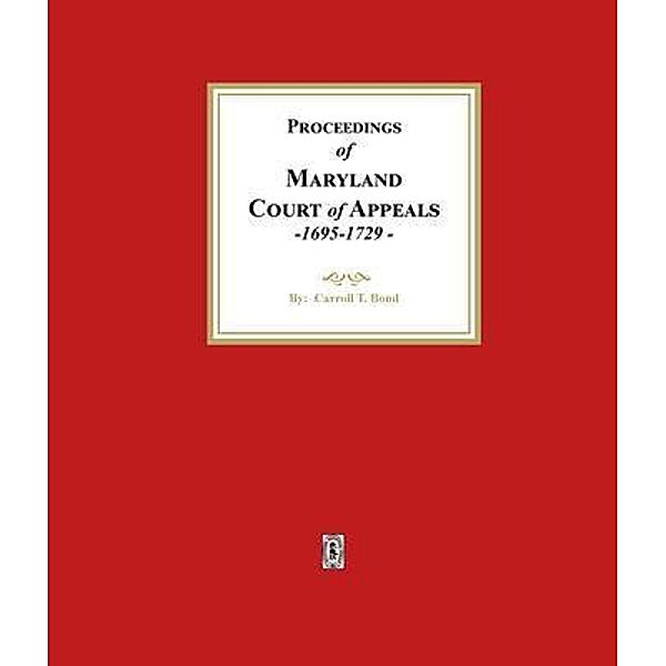 Proceedings of the Maryland Court of Appeals, 1695-1729, Carroll T. Bond