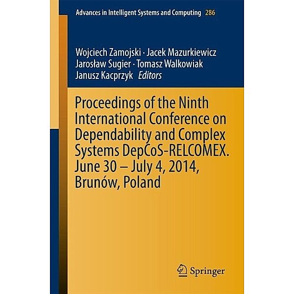 Proceedings of the Ninth International Conference on Dependability and Complex Systems DepCoS-RELCOMEX. June 30 - July 4, 2014, Brunów, Poland / Advances in Intelligent Systems and Computing Bd.286