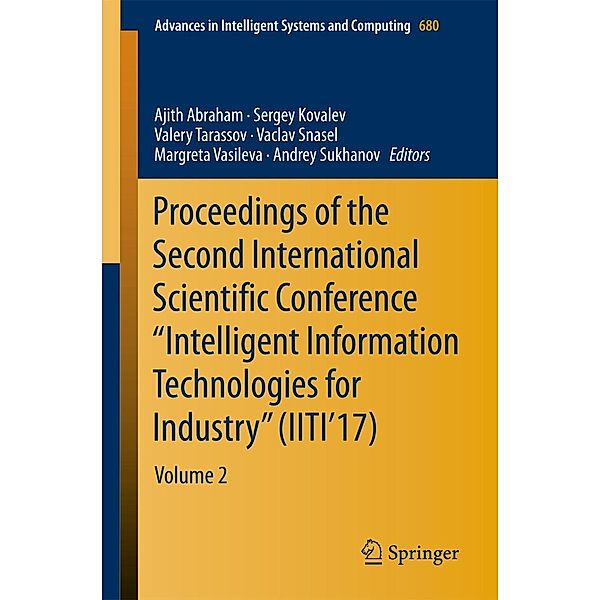 Proceedings of the Second International Scientific Conference Intelligent Information Technologies for Industry (IITI'17) / Advances in Intelligent Systems and Computing Bd.680