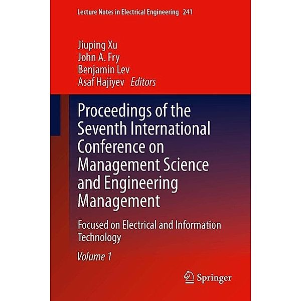 Proceedings of the Seventh International Conference on Management Science and Engineering Management / Lecture Notes in Electrical Engineering Bd.241