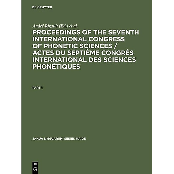 Proceedings of the seventh International Congress of Phonetic Sciences / Actes du Septième Congrès international des sciences phonétiques / Janua Linguarum. Series Maior Bd.57