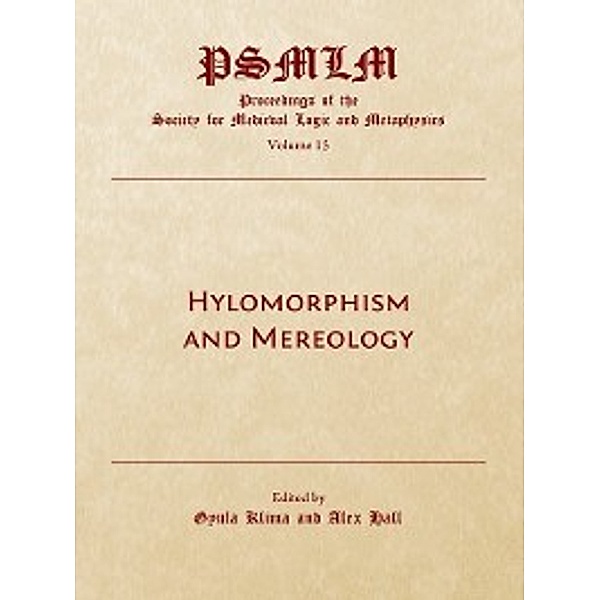 Proceedings of the Society for Medieval Logic and Metaphysics: Hylomorphism and Mereology