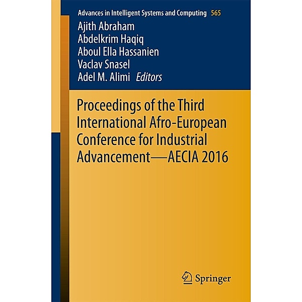 Proceedings of the Third International Afro-European Conference for Industrial Advancement - AECIA 2016 / Advances in Intelligent Systems and Computing Bd.565