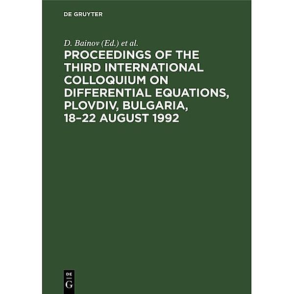 Proceedings of the Third International Colloquium on Differential Equations, Plovdiv, Bulgaria, 18-22 August 1992