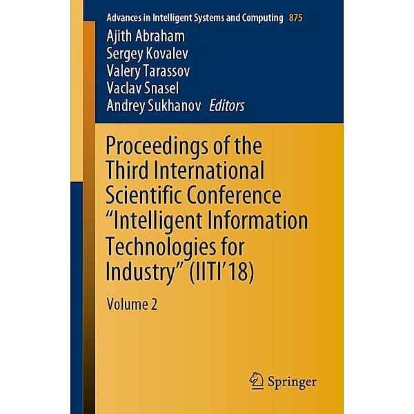 Proceedings of the Third International Scientific Conference Intelligent Information Technologies for Industry (IITI'18) / Advances in Intelligent Systems and Computing Bd.875