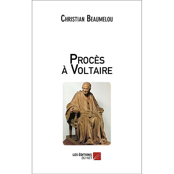 Proces a Voltaire / Les Editions du Net, Beaumelou Christian Beaumelou
