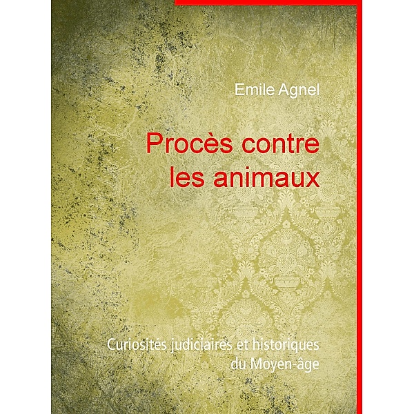 Procès contre les animaux, Emile Agnel