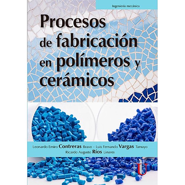 Procesos de fabricación en polímeros y cerámicos, Leonardo Emilio Contreras Bravo, Luis Fernando Vargas Tamayo, Ricardo Augusto Ríos Linares