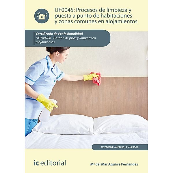 Procesos de limpieza y puesta a punto de habitaciones y zonas comunes en alojamientos. HOTA0208, Mª del Mar Aguirre Fernández