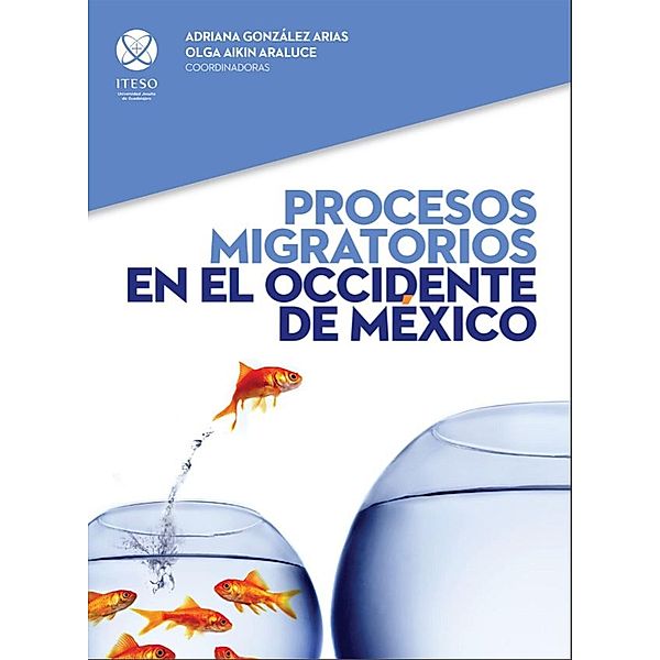 Procesos migratorios en el occidente de México, Adriana Gonzalez Arias, Olga Aikin Araluce, Raúl Gerardo Acosta García, Rafael Alonso Hernández López, Esperanza Martínez Ortiz, Olivia Teresa Ruiz Marrujo, Heriberto Vega Villaseñor, Ofelia Woo Morales