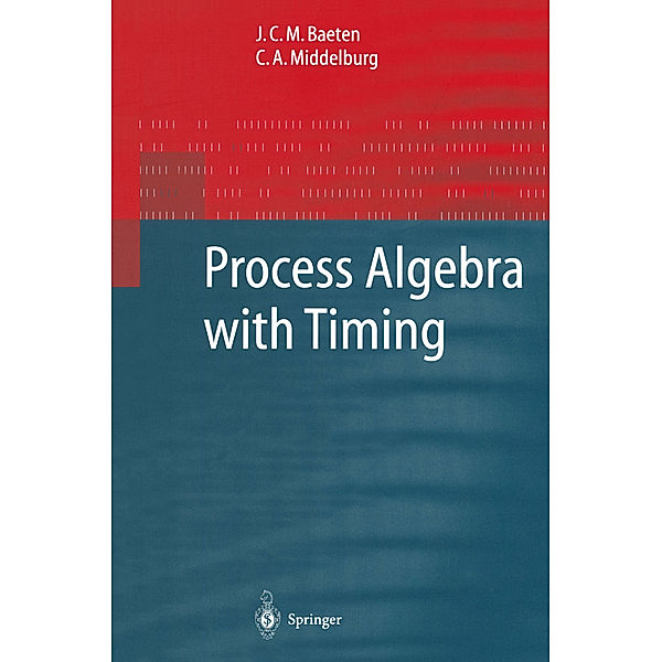 Process Algebra with Timing, Joseph C. M. Baeten, C. A. Middelburg