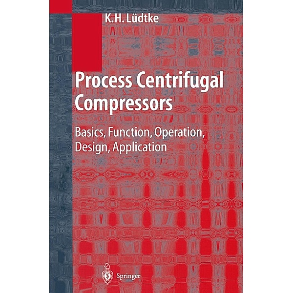 Process Centrifugal Compressors, Klaus H. Lüdtke