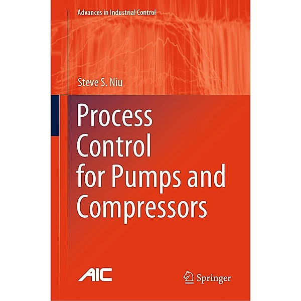 Process Control for Pumps and Compressors / Advances in Industrial Control, Steve S. Niu