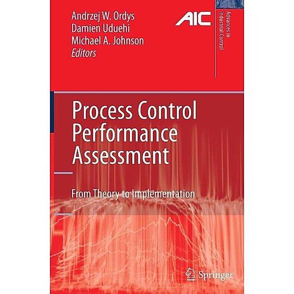 Process Control Performance Assessment / Advances in Industrial Control, Alexander Horch, Dale Seborg, David Laing, Gerta Zimmer, Hao Xia, Marco Boll, Marcus Nohr, Martin Bannauer, Michael Grimble, Nina Thornhill, Pawel Majecki, Sandro Corsi