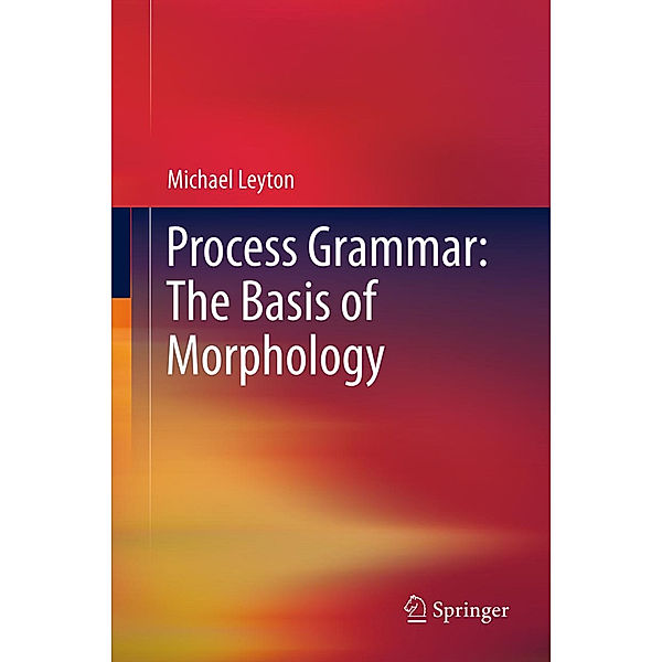 Process Grammar: The Basis of Morphology, Michael Leyton