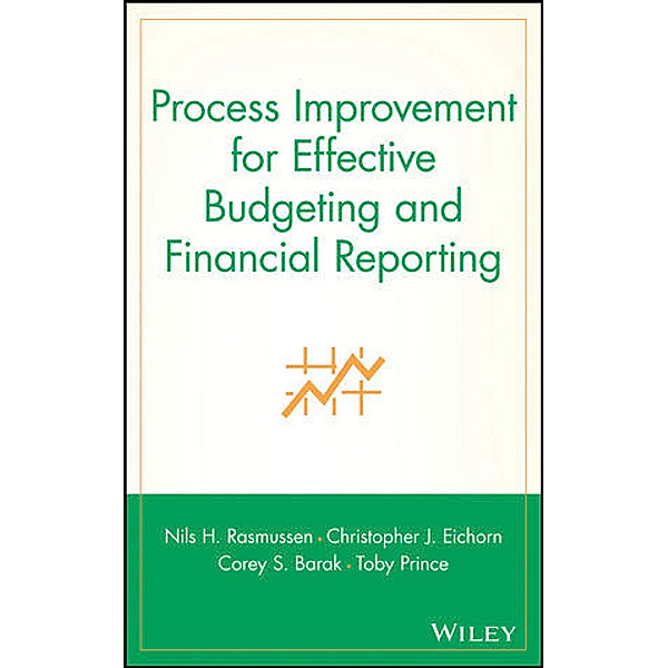 Process Improvement for Effective Budgeting and Financial Reporting, Christopher J. Eichorn
