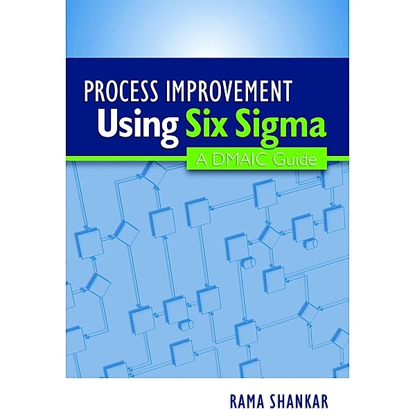 Process Improvement Using Six Sigma, Rama Shankar