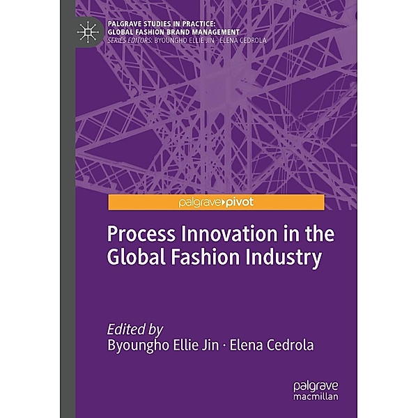 Process Innovation in the Global Fashion Industry / Palgrave Studies in Practice: Global Fashion Brand Management