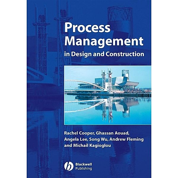 Process Management in Design and Construction, Rachel Cooper, Ghassan Aouad, Angela Lee, Song Wu, Andrew Fleming, Mike Kagioglou