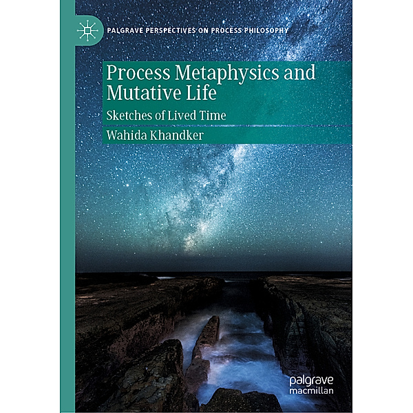 Process Metaphysics and Mutative Life, Wahida Khandker