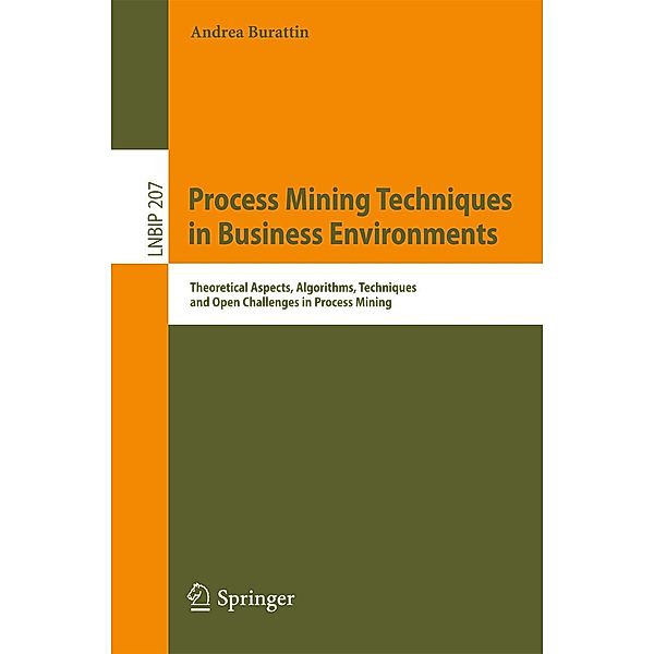 Process Mining Techniques in Business Environments / Lecture Notes in Business Information Processing Bd.207, Andrea Burattin