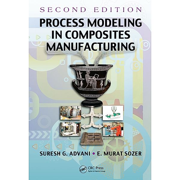 Process Modeling in Composites Manufacturing, Suresh G. Advani, E. Murat Sozer