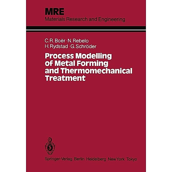 Process Modelling of Metal Forming and Thermomechanical Treatment / Materials Research and Engineering, Claudio R. Boer, Nuno M. R. S. Rebelo, Hans A. B. Rydstad, Günther Schröder