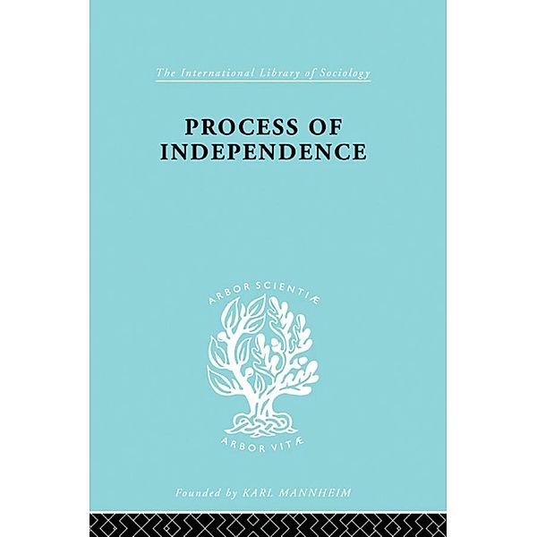 Process Of Independence Ils 51 / International Library of Sociology, Fatma Mansur