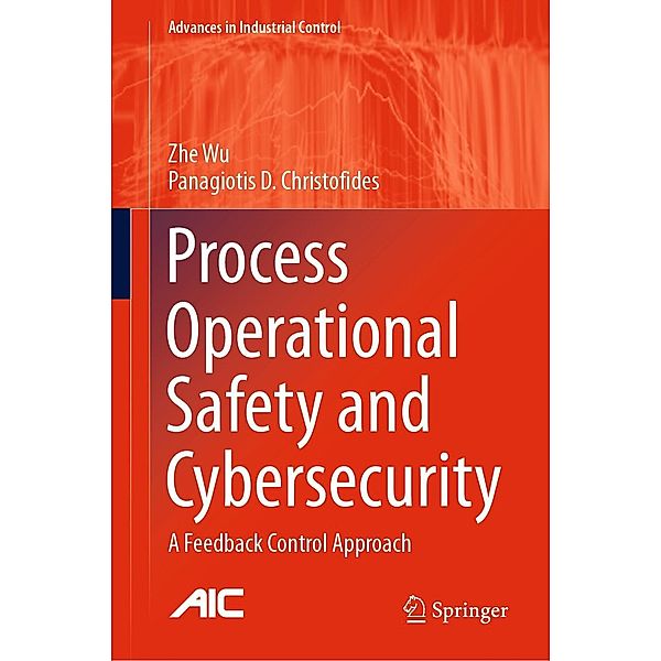 Process Operational Safety and Cybersecurity / Advances in Industrial Control, Zhe Wu, Panagiotis D. Christofides