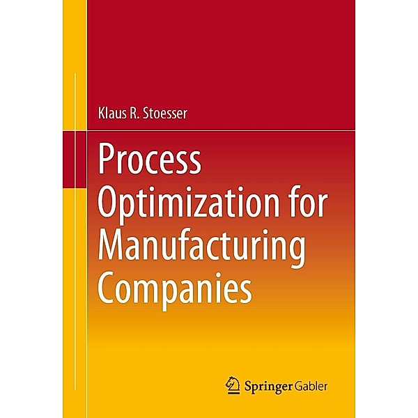 Process Optimization for Manufacturing Companies, Klaus R. Stoesser