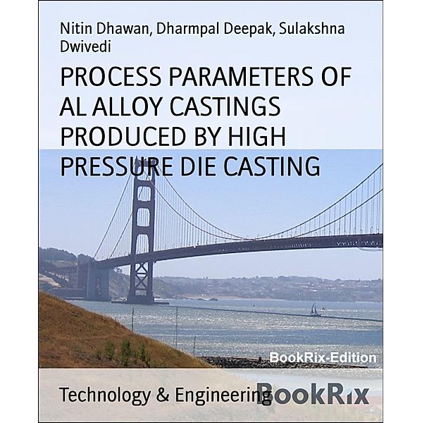 PROCESS PARAMETERS OF AL ALLOY CASTINGS PRODUCED BY HIGH PRESSURE DIE CASTING, Dharmpal Deepak, Sulakshna Dwivedi, Nitin Dhawan