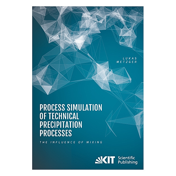 Process Simulation of Technical Precipitation Processes - The Influence of Mixing, Lukas Metzger