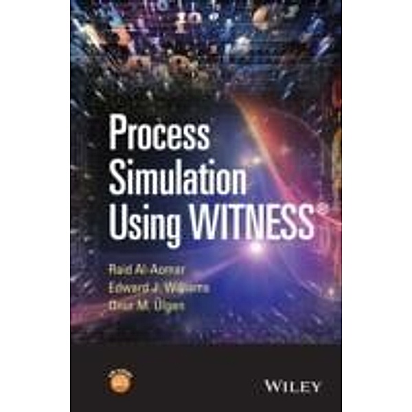 Process Simulation Using WITNESS, Raid Al-Aomar, Edward J. Williams, Onur M. Ulgen