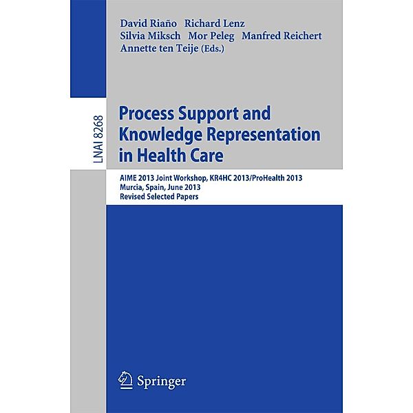 Process Support and Knowledge Representation in Health Care / Lecture Notes in Computer Science Bd.8268