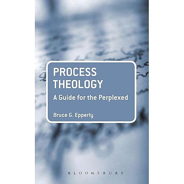 Process Theology: A Guide for the Perplexed, Bruce G. Epperly
