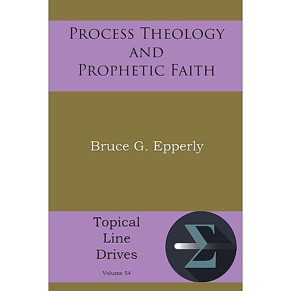Process Theology and Prophetic Faith / Topical Line Drives Bd.54, Bruce G. Epperly