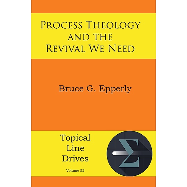 Process Theology and the Revival We Need / Topical Line Drives Bd.52, Bruce G Epperly