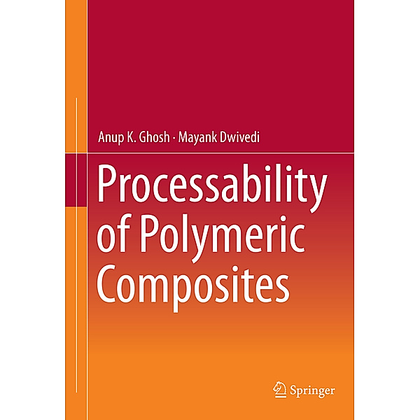 Processability of Polymeric Composites, Anup K. Ghosh, Mayank Dwivedi