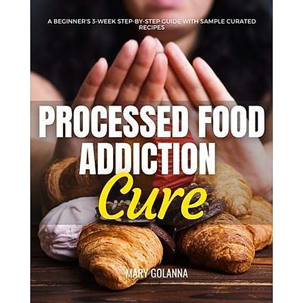 Processed Food Addiction Cure, Mary Golanna