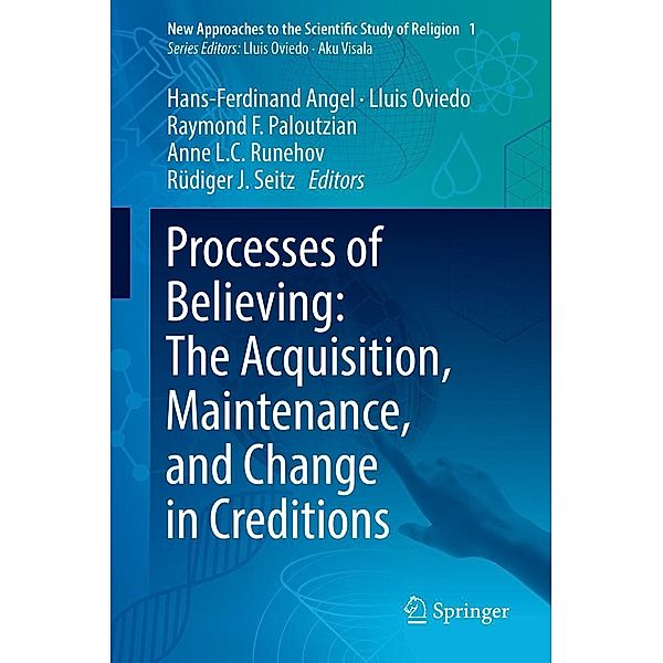 Processes of Believing: The Acquisition, Maintenance, and Change in Creditions / New Approaches to the Scientific Study of Religion Bd.1