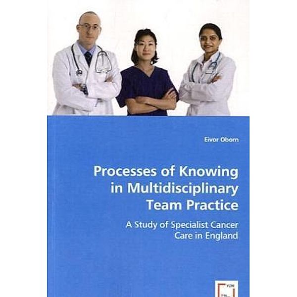 Processes of Knowing in Multidisciplinary Team Practice, Eivor Oborn