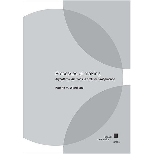 Processes of making, Kathrin M. Wiertelarz