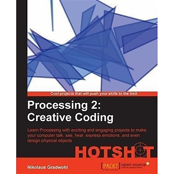 Processing 2: Creative Coding HOTSHOT / Packt Publishing, Nikolaus Gradwohl
