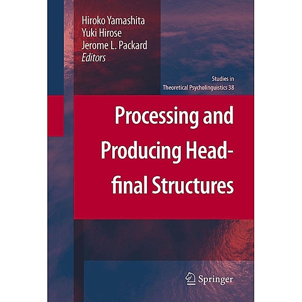 Processing and Producing Head-final Structures / Studies in Theoretical Psycholinguistics Bd.38, Yuki Hirose, Hiroko Yamashita