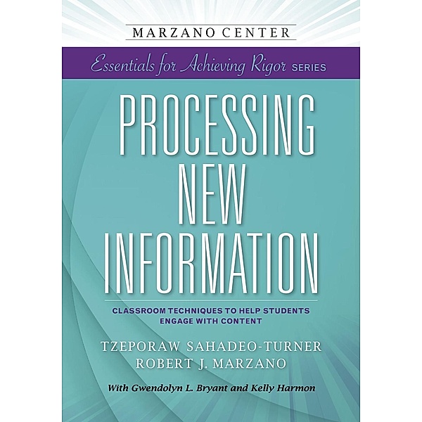 Processing New Information: Classroom Techniques to Help Students Engage With Content, Tzeporaw Sahadeo-Turner, Robert J. Marzano