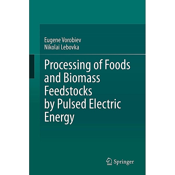 Processing of Foods and Biomass Feedstocks by Pulsed Electric Energy, Eugene Vorobiev, Nikolai Lebovka