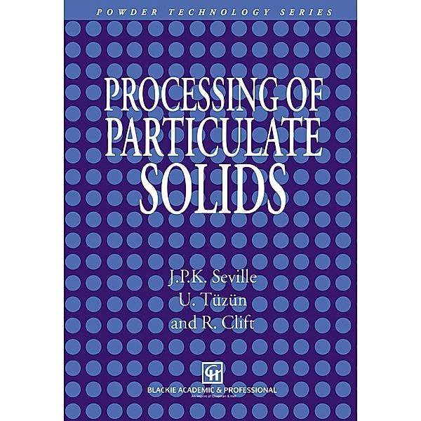 Processing of Particulate Solids / Particle Technology Series Bd.9, J. P. Seville, Ugammaur Tüzün, R. Clift