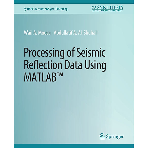 Processing of Seismic Reflection Data Using MATLAB, Wail A. Mousa, Abdullatif A. Al-Shuhail