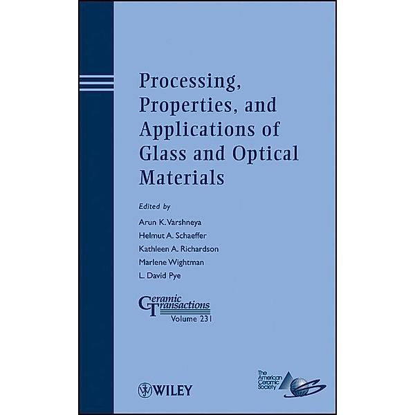 Processing, Properties, and Applications of Glass and Optical Materials / Ceramic Transaction Series Bd.231