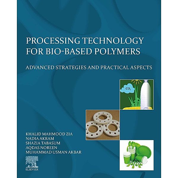 Processing Technology for Bio-Based Polymers, Khalid Mahmood Zia, Nadia Akram, Shazia Tabasum, Aqdas Noreen, Muhammad Usman Akbar